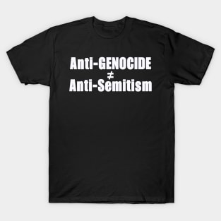 Anti-GENOCIDE ≠ Anti-Semitism - White - Front T-Shirt